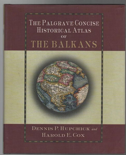 HUPCHICK, DENNIS P; COX, HAROLD E. - The Palgrave Concise Historical Atlas of The Balkans.