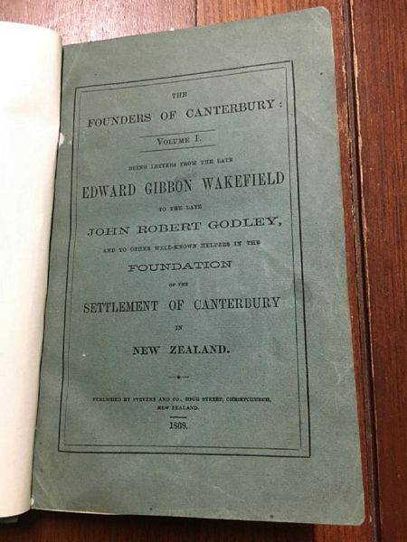 WAKEFIELD, EDWARD GIBBON; GODLEY, JOHN ROBERT. - The Founders of Canterbury: Volume 1. (only volume ever published). Being Letters From the Late Edward Gibbon Wakefield to the Late John Robert Godley, and to Other Well-known Helpers in the Foundation of the Settlement at Canterbury in New Zealand.
