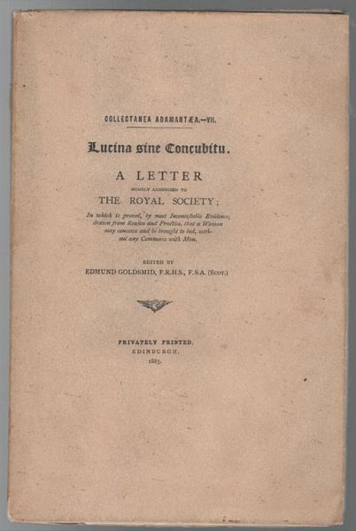 GOLDSMID, EDMUND. - Lucina sine Concubitu. A Letter humbly addressed to The Royal Society; In which is proved, by most Incontestable Evidence, drawn from Reason and Practice, that a Woman may conceive and be brought to bed, without any commerce with man. Collectanea Adamantaea VII.