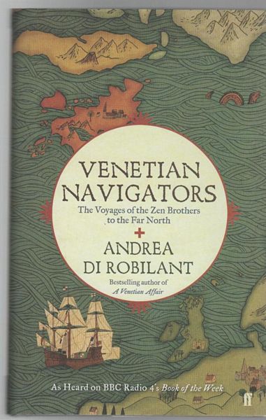 DI ROBILANT, ANDREA. - Venetian Navigators. The Voyages of the Zen Brothers to the Far North.