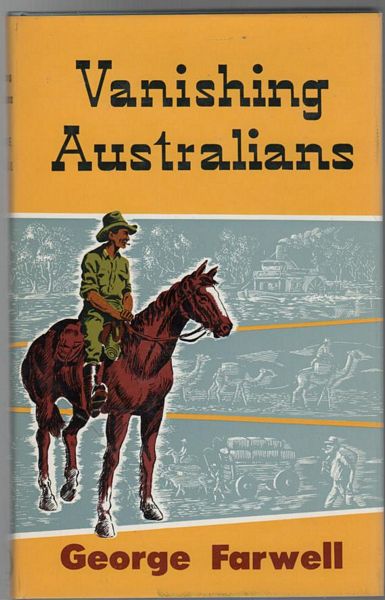 FARWELL, GEORGE. - Vanishing Australians. Illustrated by Douglas Maxted.