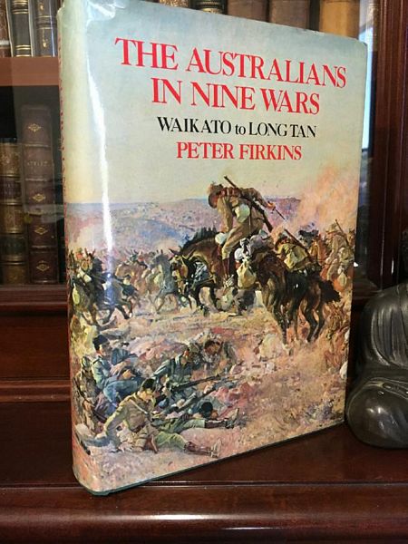 FIRKINS, PETER. - The Australians In Nine Wars. Waikato to Long Tan.