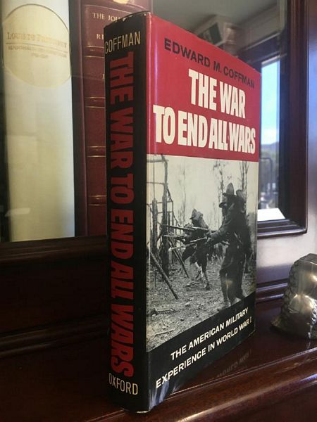 COFFMAN, EDWARD M. - The War To End All Wars. The American Military Experience In World War I.
