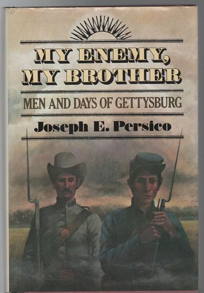 PERSICO, JOSEPH E. - My Enemy, My Brother Men and Days of Gettysburg.