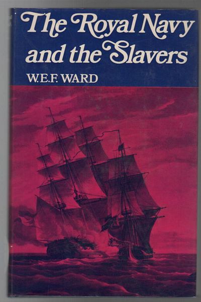 WARD, W. E. F. - The Royal navy and the Slavers.