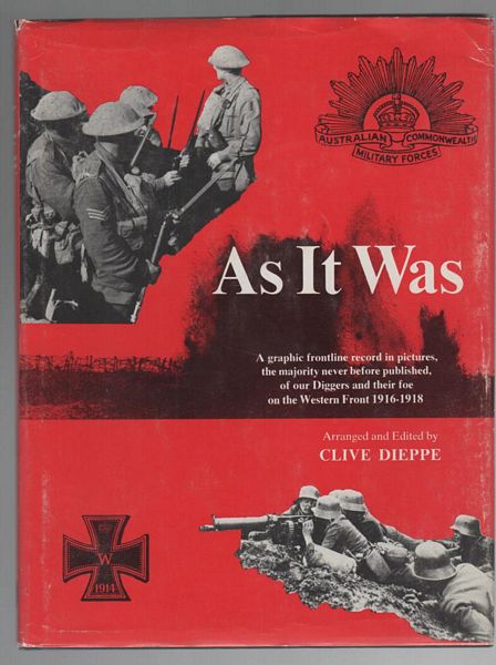 DIEPPE, CLIVE; Editor. - As It Was. A graphic frontline record in pictures, the majority never before published, of our Diggers and their foe on the Western Front 1916-1918.