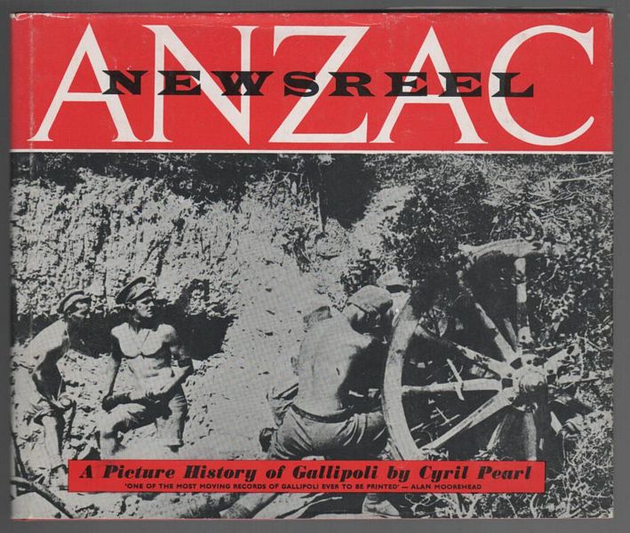 PEARL, CYRIL. - ANZAC Newsreel. A Picture History of Gallipoli.