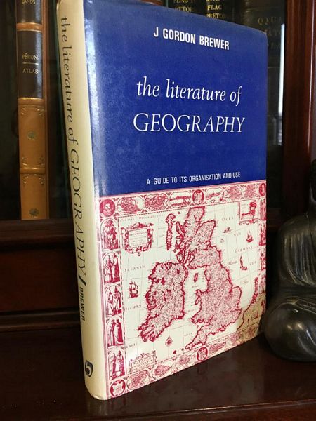 BREWER, J. GORDON. - The Literature of Geography a Guide to its Organisation and Use.