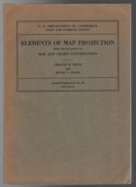 DEETZ, CHARLES H; ADAMS, OSCAR S. - Elements of Map projection with Applications to Map and Chart Construction. U. S. Department of Commerce. Special Publication No. 68.