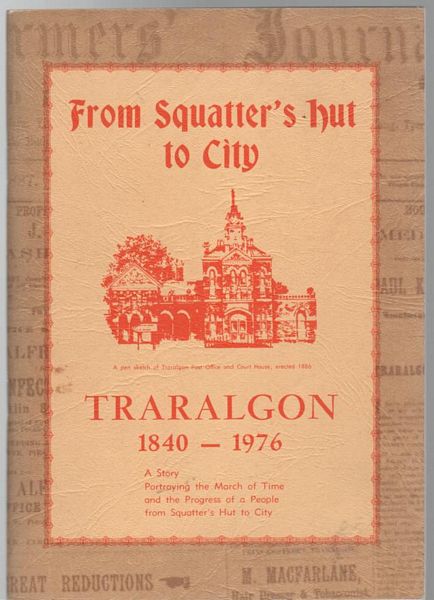 COURT, JEAN; THOMPSON, BERT. - From Squatter's Hut To City. Traralgon 1840-1976.