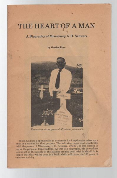 ROSE, GORDON. - The Heart Of A Man. A Biography of Missionary G. H. Schwarz.