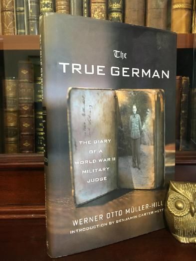 MULLER-HILL, WERNER OTTO. - The True German. The Diary of a World War II Military Judge. Introduction by Benjamin Carter Hett, Translated and with Additional Editing by Jefferson Chase.