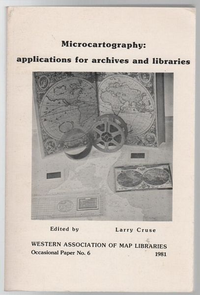 CRUSE, LARRY. - Microcartography; Applications for Archives and Libraries. Western Association of map Libraries Occasional Paper No. 6 1981.