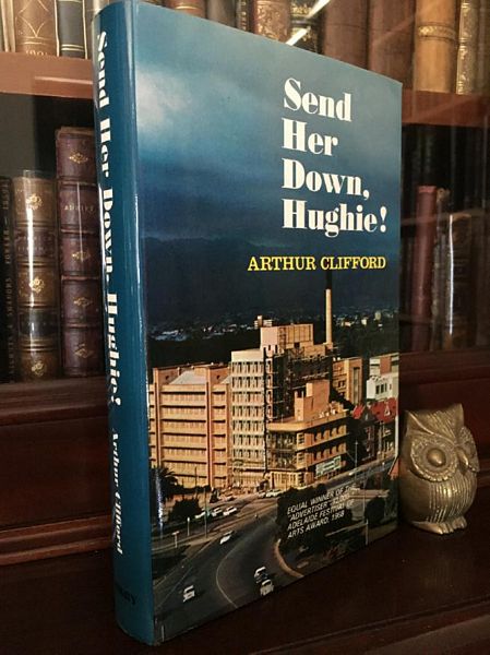 CLIFFORD, ARTHUR. - Send her Down Hughie ! An Australian Experience. With illustrations by the Author.