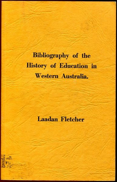 FLETCHER, LAADAN. - Bibliography of the History of Education in Western Australia.