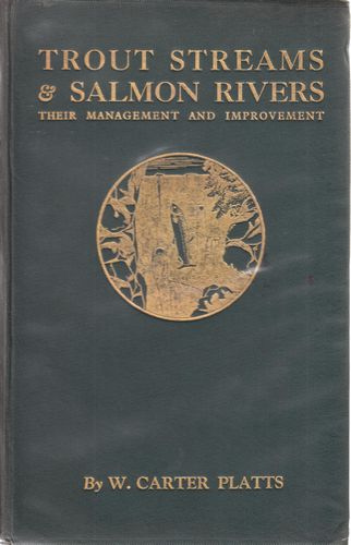 PLATTS, W. CARTER. - Trout Streams & Salmon Rivers. Their Management and Improvement.