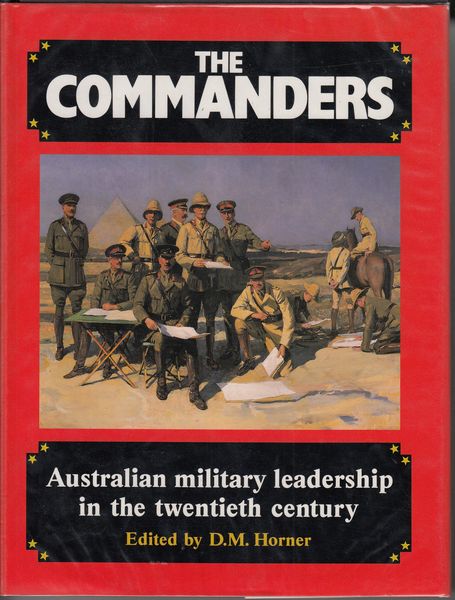 HORNER, D. M; Editor. - The Commanders Australian military leadership in the twentieth century.