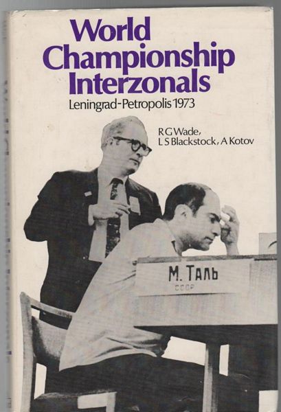 WADE, R. G; BLACKSTOCK, L. S; KOTOV, A. - World Championship Interzonals. Leningrad and Petropolis 1973.