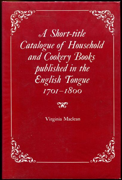 MACLEAN, VIRGINIA. - A Short-title Catalogue of Household and Cookery Books published in the English Tongue 1701-1800.