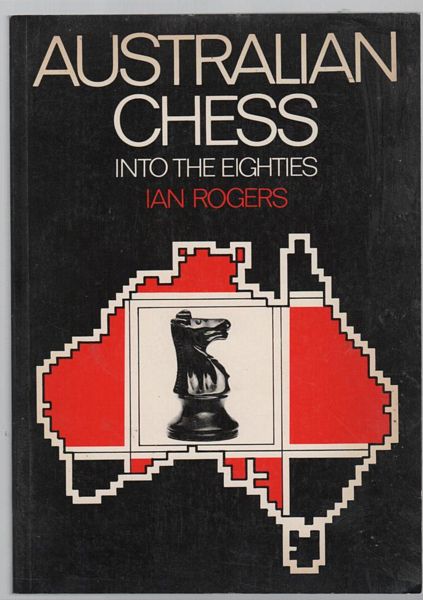 ROGERS, IAN; Editor. - Australian Chess Into The Eighties.