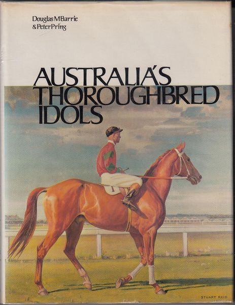 BARRIE, DOUGLAS M; PRING, PETER. - Australia's Thoroughbred Idols. Sm. 4to; pp. 118; 6 full-page colour plates, profusely illustrated with b/w illustrations, original cloth, dustjacket, minor discolouration and marks to pages and dustjacket, boards lightly bent, otherwise a very good copy.