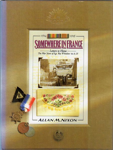 NIXON, ALLAN M. - Somewhere In France Letters to Home. The War Years of Sgt. Roy Whitelaw. 1914-1918.