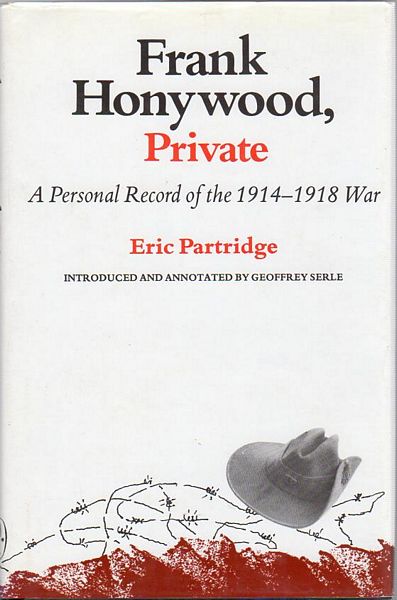 PARTRIDGE, ERIC. - Frank Honywood, Private. A Personal Record of the 1914-1918 War. Introduced by Geoffrey Serle.
