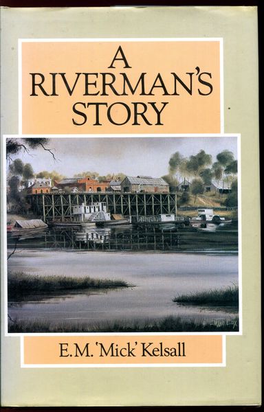 KELSALL, E. M. `MICK'. - A Riverman's Story.