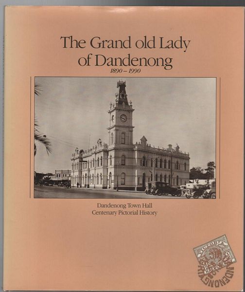 DICKSON, GREG. (Project Co-Ordinator). - The Grand Old Lady Of Dandenong 1890-1990.