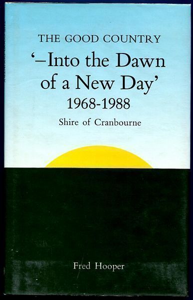 HOOPER, FRED. - The Good Country `-Into the Dawn of a New Day' 1968-1988. Shire of Cranbourne.