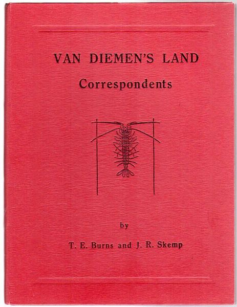 BURNS, T. E; SKEMP, J. R. - Van Diemen's Land Correspondents. Letters from R.C. Gunn, R.W. Lawrence, Jorgen Jorgenson, Sir John Franklin and others to Sir William J. Hooker. 1827-1849.