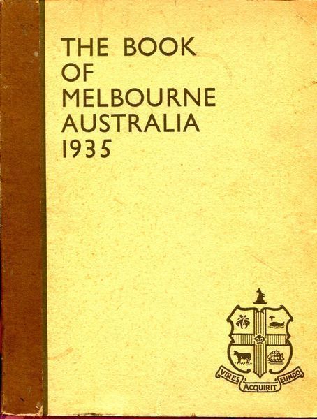  - The Book of Melbourne Australia 1935. With The Compliments Of The Victorian Branch On The Occasion Of The One Hundred And Third Annual Meeting Of The British Medical Association.