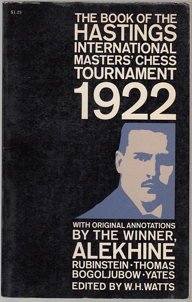 WATTS, W. H; Editor. - The Book Of The Hastings International Master's Chess Tournament 1922. Containing All The Games Played With Annotations By The Winner A. Alekhine, And An Account Of The Tournament By Sir G. A. Thomas (Bart.).