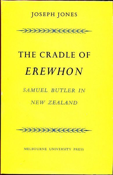 JONES, JOSEPH. - The Cradle of Erewhon. Samual Butler in New Zealand.