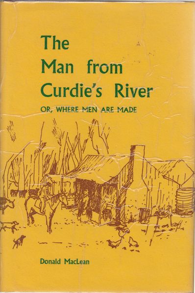 MACLEAN, DONALD. - The Man From Curdie's River or Where Men Are Made. No. 5 Historical Reprints Series.