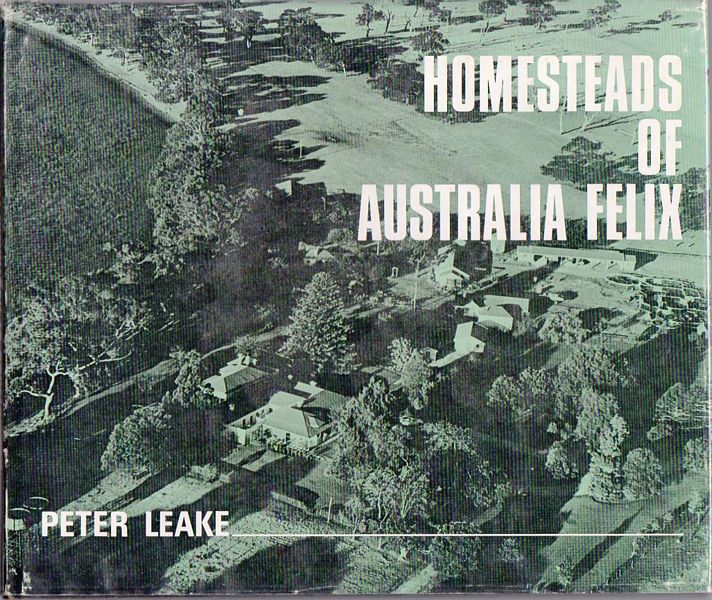 LEAKE, PETER. - Homesteads Of Australia Felix.