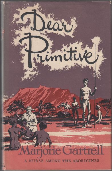 GARTRELL, MAJORIE. - Dear Primitive. A Nurse among the Aborigines.