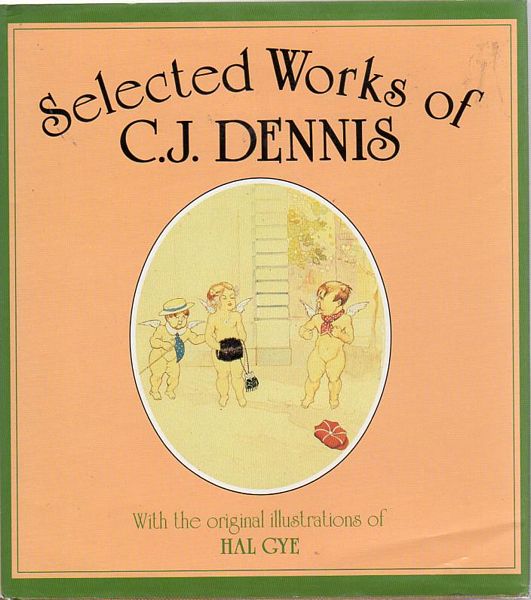 DENNIS, C. J. - Selected Works of C. J. Dennis. With the original illustrations of Hal Gye.