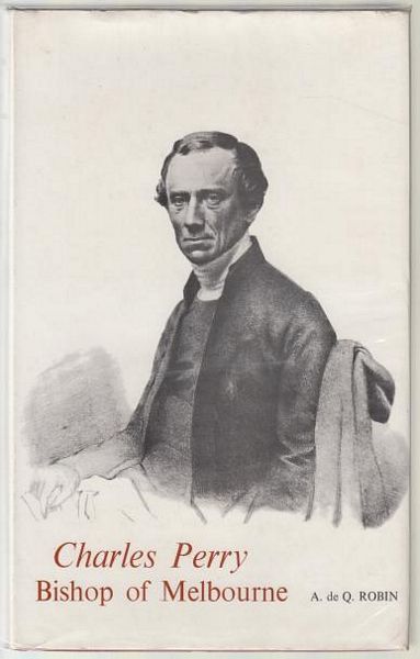 ROBIN, A. de Q. - Charles Perry Bishop Of Melbourne. The Challenges of a Colonial Episcopate, 1847-76.