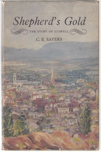 SAYERS, C. E. - Shepherd's Gold. The Story of Stawell.