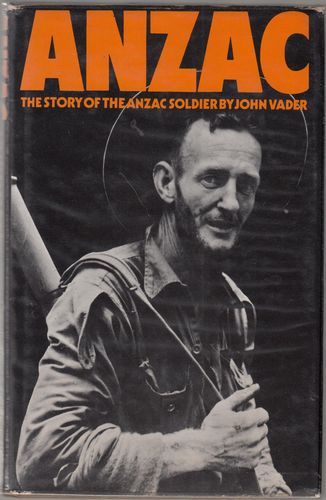 VADER, JOHN. - Anzac. The Story of the Anzac Soldier.