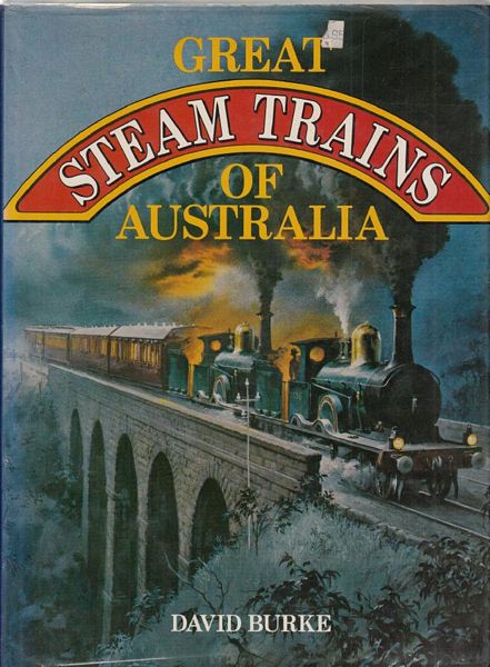 BURKE, DAVID. - Great Steam Trains Of Australia.
