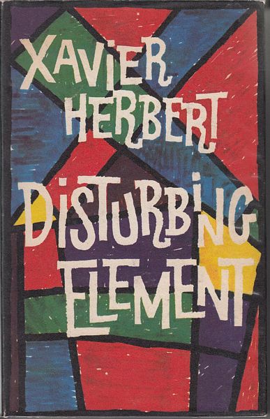 HERBERT, XAVIER. - Disturbing Element.