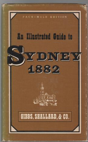 GIBBS, SHALLARD, & CO. - Gibbs, Shallard, & Co.'s Illustrated Guide To Sydney And Its Suburbs, And To Favourite Places Of Resort.
