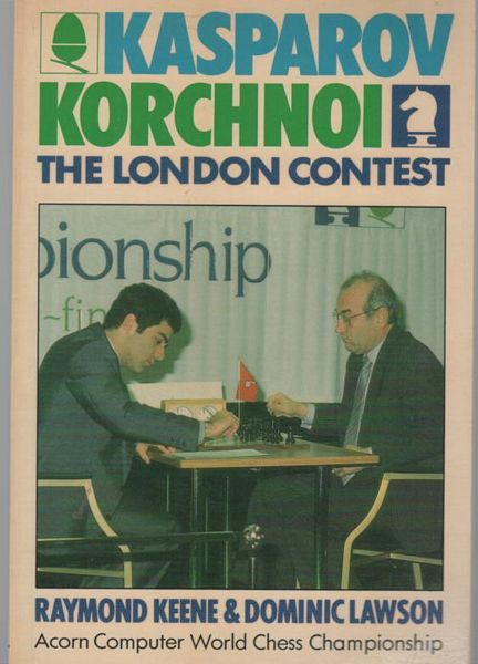 KEENE, RAYMOND; LAWSON, DOMINIC. - Kasparov - Korchnoi. The London Contest.