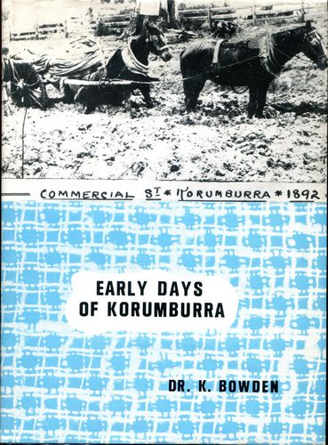 BOWDEN, KEITH. - The Early Days Of Korumburra.