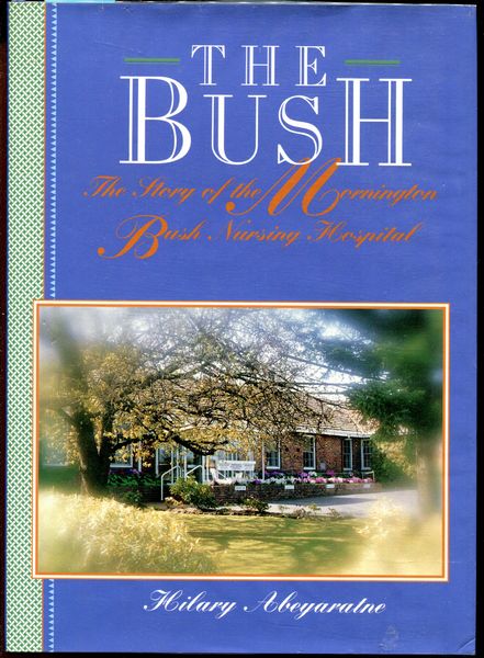 ABEYARATNE, HILARY. - The Bush The story of the Mornington Bush Nursing Hospital.