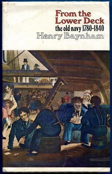 BAYNHAM, HENRY. - From The Lower Deck. The Old Navy 1780 - 1840.