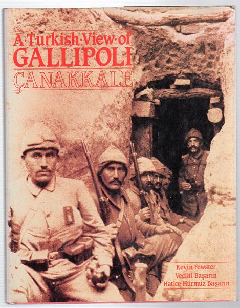 FEWSTER, KEVIN; BASARIN, VECIHI; BASARIN, HATICE HURMUZ. - A Turkish View of Gallipoli .Canakkale.