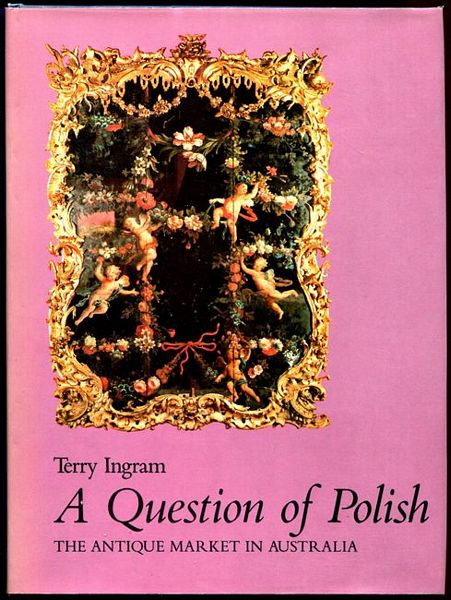 INGRAM, TERRY. - A Question of Polish. The Antique Market in Australia.